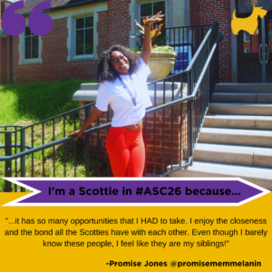 Promise Jones headshot with text: "I'm a Scottie in #ASC26 because it has so many opportunities that I had to take. I enjoy the closeness and the bond all the Scotties have with each other. Even though I barely know these people, I feel like they are my siblings."